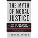 The Myth of Moral Justice : Why Our Legal System Fails to Do What's Right