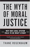 The Myth Of Moral Justice: Why Our Legal System Fails To Do What s Right