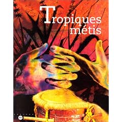 Tropiques m�tis : m�moires et cultures de Guadeloupe, Guyane, Martinique, R�union