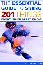 The Essential Guide to Skiing: 201 Things Every Skier Must Know