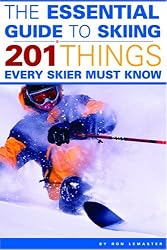 The Essential Guide to Skiing: 201 Things Every Skier Must Know