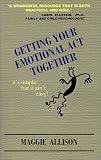 Getting Your Emotional Act Together: It's Simple but It Ain't Easy