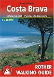 Costa Brava - Catalunya East - Pyrenees to Barcelona: Catalunya East - Pyrenees to Barcelona - The Finest Valley and Mountain Walks (Rother Walking Guides - Europe) - Roger B&uuml;deler