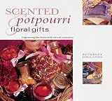 Scented Potpourri & Floral Gifts: Gifts from Nature Series Beverley Jollands