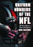Uniform Numbers of the NFL: All-Time Rosters, Facts and Figures