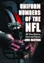 Uniform Numbers of the NFL: All-Time Rosters, Facts and Figures