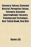 Falconry: Falcon, Common Kestrel, Peregrine Falcon, Falconry, Eurasian Sparrowhawk, Falconry Training and Technique, Red-Tailed Hawk, Red Kite