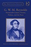 G.W.M. Reynolds: Nineteenth-Century Fiction, Politics, and the Press (Nineteenth Century Series): Nineteenth-Century Fiction, Politics, and the Press (Nineteenth Century Series)