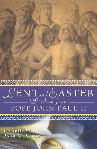 Lent and Easter Wisdom from Pope John Paul II (Lent & Easter Wisdom)