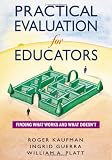 Practical Evaluation for Educators: Finding What Works and What Doesn`t
