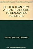 Better than new : a practical guide to renovating furniture
