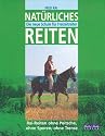 Natürliches Reiten: Die neue Schule für Freizeitreiter