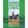 Nat�rliches Reiten: Die neue Schule f�r Freizeitreiter