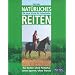 Nat�rliches Reiten: Die neue Schule f�r Freizeitreiter