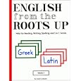 English from the Roots Up, Vol. 1: Help for Reading, Writing, Spelling, and S.A.T. Scores