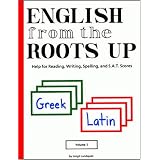 English from the Roots Up, Vol. 1: Help for Reading, Writing, Spelling, and S.A.T. Scores