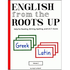 English from the Roots Up, Vol. 1: Help for Reading, Writing, Spelling, and S.A.T. Scores