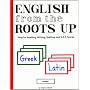 English from the Roots Up, Vol. 1: Help for Reading, Writing, Spelling, and S.A.T. Scores