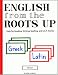 English from the Roots Up, Vol. 1: Help for Reading, Writing, Spelling, and S.A.T. Scores