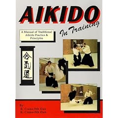 Aikido in Training: A Manual of Traditional Aikido Practice & Principles