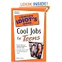 Complete Idiot's Guide to Cool Jobs for Teens
