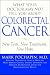 What Your Doctor May Not Tell You About(TM): Colorectal Cancer: New Tests, New Treatments, New Hope