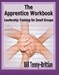 The Apprentice Workbook: Leadership Training For Small Groups
