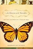 An Obsession With Butterflies: Our Long Love Affair with a Singular Insect