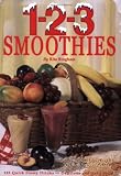 1-2-3 Smoothies : 123 Quick Frosty Drinks-Delicious AND Nutritious!