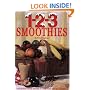1-2-3 Smoothies : 123 Quick Frosty Drinks-Delicious AND Nutritious!