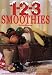 Book 1-2-3 Smoothies : 123 Quick Frosty Drinks-Delicious AND Nutritious!