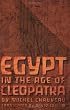 Egypt in the Age of Cleopatra: History and Society Under the Ptolemies