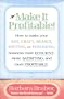 Make It Profitable!: How to Make Your Art, Craft, Design, Writing or Publishing Business More Efficient, More Satisfying, and MORE PROFITABLE