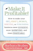 Make It Profitable!: How to Make Your Art, Craft, Design, Writing or Publishing Business More Efficient, More Satisfying, and MORE PROFITABLE