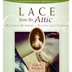 Lace from the Attic: A Victorian Notebook of Knitted Lace Patterns