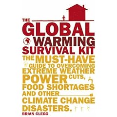 The Global Warming Survival Kit: The Must-have Guide to Overcoming Extreme Weather, Power Cuts, Food Shortages and Other Climate Change Disasters