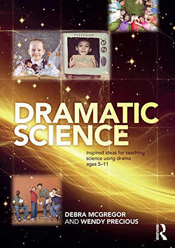 Dramatic Science: Inspired ideas for teaching science using drama ages 5-11