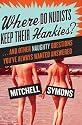 Where Do Nudists Keep Their Hankies?: ... and Other Naughty Questions You Always Wanted Answered