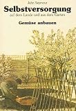 Gem&uuml;se anbauen - Selbstversorgung auf dem Lande und aus dem Garten III. - John Seymour