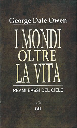 I mondi oltre la vita: I reami bassi del cielo (Italian Edition)