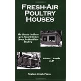 Fresh-Air Poultry Houses: The Classic Guide to Open-Front Chicken Coops for Healthier Poultry