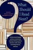 What Should I Read Next?: 70 University of Virginia Professors Recommend Readings in History, Politics,                 Literature, Math, Science, Technology, the Arts, and More