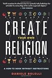 Create Your Own Religion: A How-To Book without Instructions