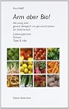 : Arm aber Bio! Mit wenig Geld gesund, ökologisch und genussvoll speisen. Ein Selbstversuch