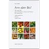 Arm aber Bio! Mit wenig Geld gesund, �kologisch und genussvoll speisen. Ein Selbstversuch
