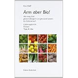 Arm aber Bio! Mit wenig Geld gesund, �kologisch und genussvoll speisen. Ein Selbstversuchvon "Rosa Wolff"