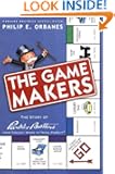 The Game Makers: The Story of Parker Brothers, from Tiddledy Winks to Trivial Pursuit