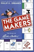 The Game Makers: The Story of Parker Brothers, from Tiddledy Winks to Trivial Pursuit