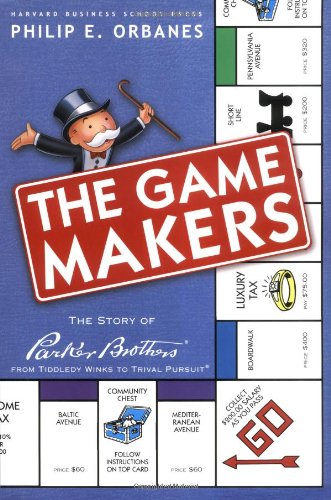 The Game Makers: The Story of Parker Brothers, from Tiddledy Winks to Trivial Pursuit