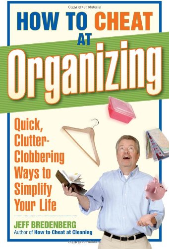how to cheat at organizing quick clutter clobbering ways to simplify your life